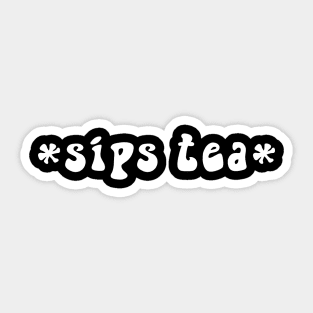 Sips Tea Cute Text Girly Meme Trendy Funny Slang For Women Sticker